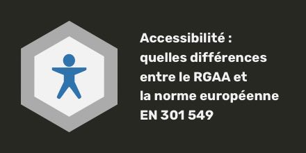 Accessibilité : quelles différences entre le RGAA et la norme européenne EN 301 549