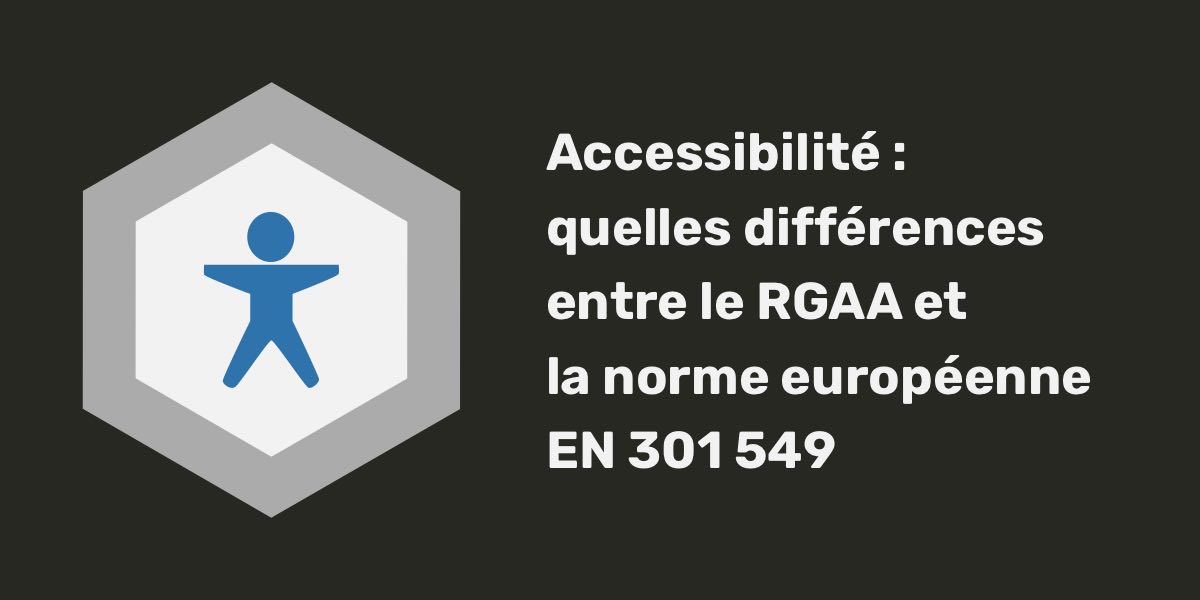 Accessibilité : quelles différences entre le RGAA et la norme européenne EN 301 549