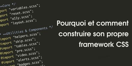 Pourquoi et comment construire son propre framework CSS